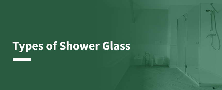 Types of Shower Glass