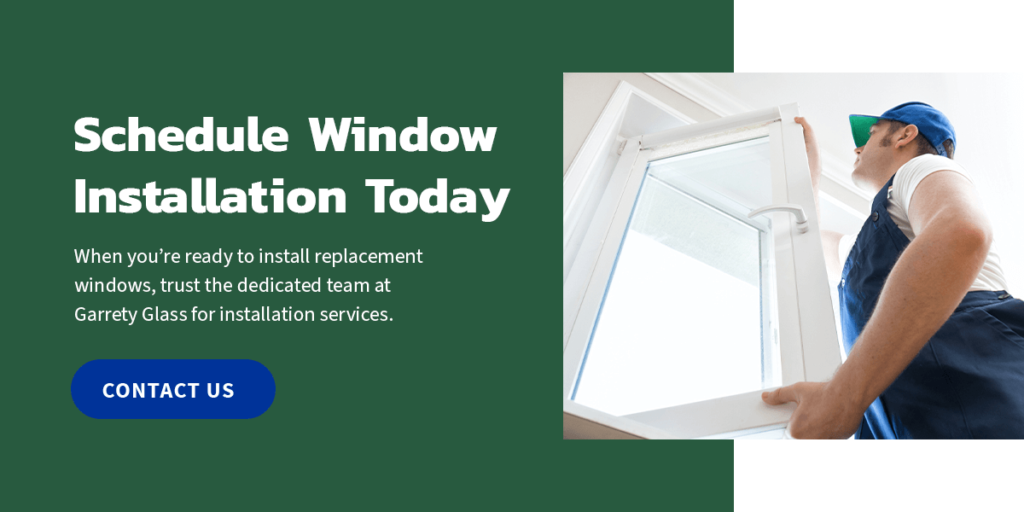 Schedule Window Installation with Garrety Glass