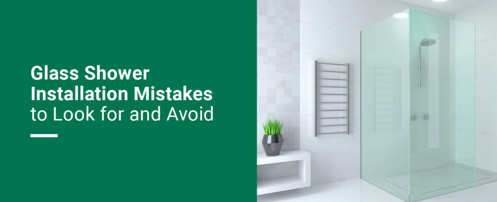 Glass Shower Installation Mistakes to Look for and Avoid