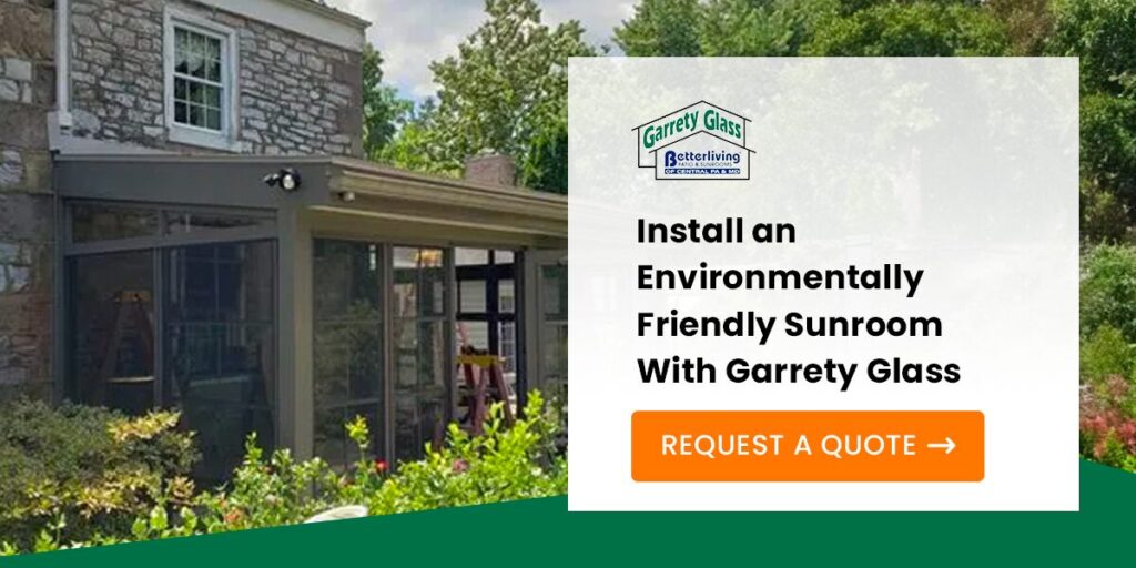 Install an Environmentally Friendly Sunroom With Garrety Glass